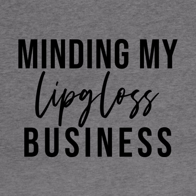 Minding My Lipgloss Business - Aesthetic Entrepreneur Boss Gift by girlgetstarted